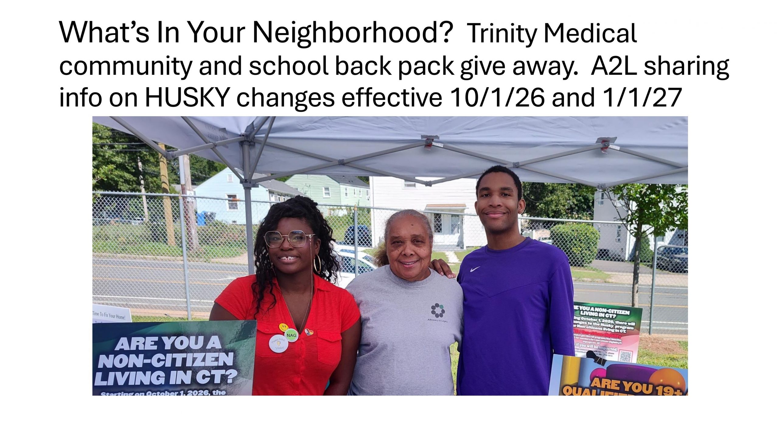 2026 ADVOCACY TO LEGACY - What’s In Your Neighborhood? Trinity Medical community and school back pack give away. A2L sharing info on HUSKY changes effective 10/1/26 and 1/1/27